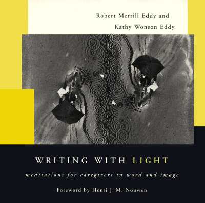 Writing with Light: Meditations for Caregivers in Word and Image