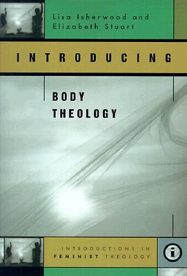 Introducing Body Theology (Introductions in Feminist Theology)