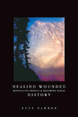Image for Healing Wounded History: Reconciling Peoples and Restoring Places