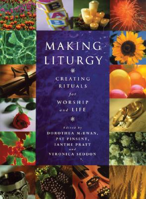 Making Liturgy: Creating Rituals for Worship and Life