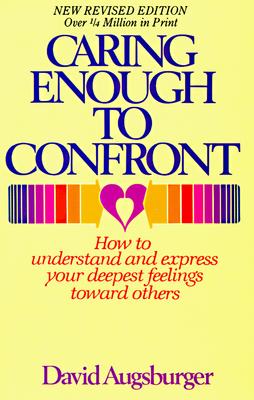Image for Caring Enough to Confront:How to Understand and Express Your Deepest Feelings Toward Others