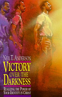 Victory over the Darkness: Realizing the Power of Your Identity in Christ