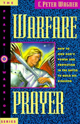 Warfare Prayer: How to Seek God's Power and Protection in the Battle to Build His Kingdom (Prayer Warrior)