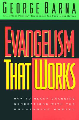 Image for Evangelism That Works: How to Reach Changing Generations With the Unchanging Gospel