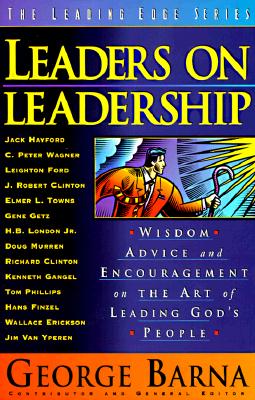 Leaders on Leadership: Wisdom, Advice and Encouragement on the Art of Leading God's People (Leading Edge Series)