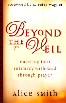 Beyond the Veil: Entering Into Intimacy with God Through Prayer