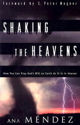Shaking the Heavens: How You Can Pray God's Will on Earth As It Is in Heaven