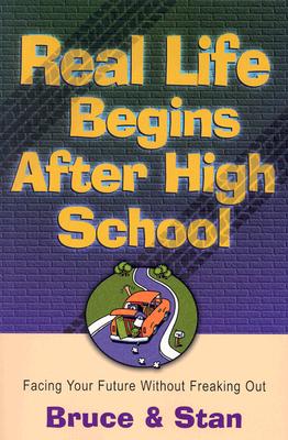 Image for Real Life Begins After High School: Facing the Future Without Freaking Out (Bickel, Bruce and Jantz, Stan) Real Life Begins After High School: Facing the Future Without Freaking Out (Bickel, Bruce and Jantz, Stan)