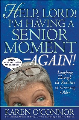 Help, Lord! I'm Having a Senior Moment--Again!: Laughing Through the Realities of Growing Older