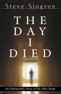 The Day I Died: An Unforgettable Story of Life After Death