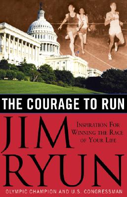 The Courage to Run: Inspiration for Winning the Race of Your Life