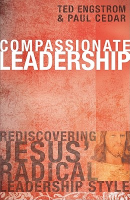 Image for Compassionate Leadership: Rediscovering Jesus' Radical Leadership Style Compassionate Leadership: Rediscovering Jesus' Radical Leadership Style