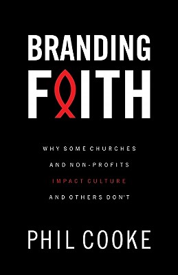 Branding Faith: Why Some Churches and Nonprofits Impact Culture and Others Don't
