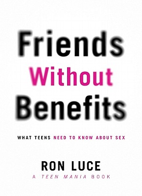 Friends without Benefits: What Teens Need to Know About a Great Sex LIfe (Teen Mania)