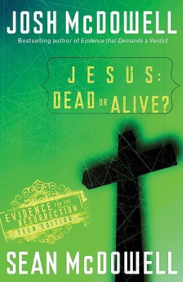 Jesus: Dead or Alive: Evidence for the Resurrection Teen Edition