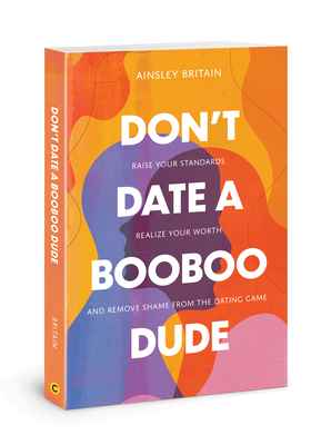 Image for Don't Date a BooBoo Dude: Raise Your Standards, Realize Your Worth, and Remove Shame from the Dating Game