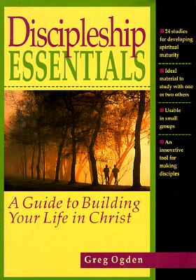 Discipleship Essentials: A Guide to Building Your Life in Christ