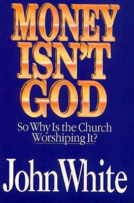 Money Isn't God So why is the Church Worshiping It