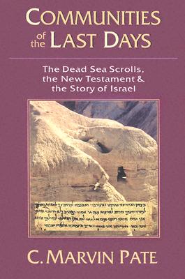 Communities of the Last Days: The Dead Sea Scrolls, the New Testament & the Story of Israel