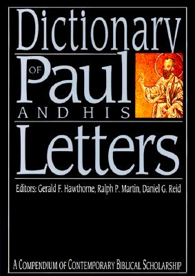 Dictionary of Paul and His Letters: A Compendium of Contemporary Biblical Scholarship