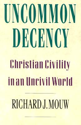 Image for Uncommon Decency: Christian Civility in an Uncivil World Uncommon Decency: Christian Civility in an Uncivil World