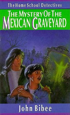 The Mystery of the Mexican Graveyard (Home School Detectives)