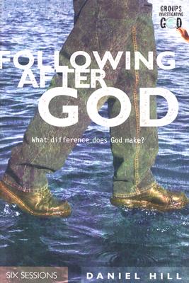 Following After God: What Difference Does God Make (Groups Investigating God) Hill, Daniel
