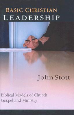 Basic Christian Leadership: Biblical Models of Church, Gospel and Ministry : Includes Study Guide for Groups or Individuals