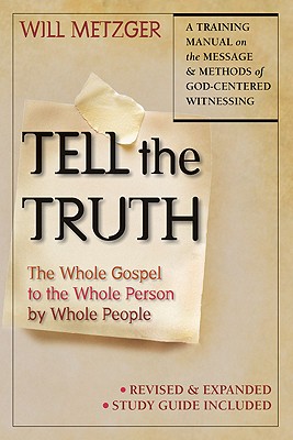 Tell the Truth: The Whole Gospel to the Whole Person by Whole People