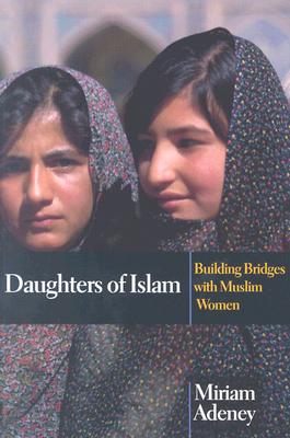Daughters of Islam: Building Bridges with Muslim Women