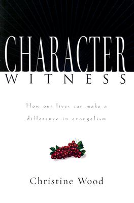 Image for Character Witness: How Our Lives Can Make a Difference in Evangelism Character Witness: How Our Lives Can Make a Difference in Evangelism