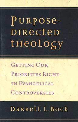 Purpose-Directed Theology: Getting Our Priorities Right in Evangelical Conversations