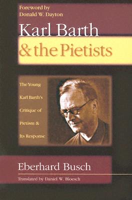 Karl Barth & the Pietists: The Young Karl Barth's Critique of Pietism and Its Response