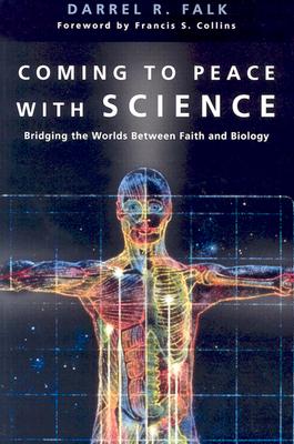 Coming to Peace with Science: Bridging the Worlds Between Faith and Biology