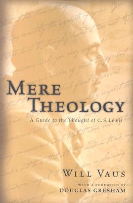 Mere Theology: A Guide to the Thought of C. S. Lewis
