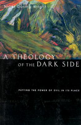Image for A Theology of the Dark Side: Putting the Power of Evil in Its Place A Theology of the Dark Side: Putting the Power of Evil in Its Place