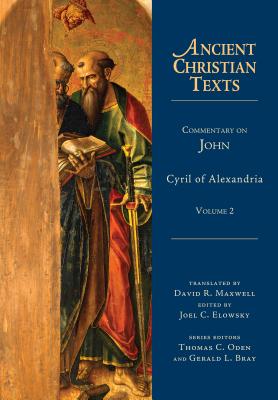Commentary on John, Volume 2 (Ancient Christian Texts), Cyril Of Alexandria Commentary on John, Volume 2 (Ancient Christian Texts), Cyril Of Alexandria