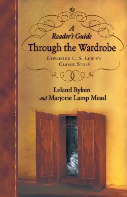 A Reader's Guide Through the Wardrobe: Exploring C. S. Lewis Classic Story