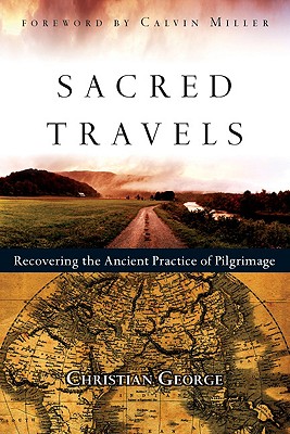 Image for Sacred Travels: Recovering the Ancient Practice of Pilgrimage Sacred Travels: Recovering the Ancient Practice of Pilgrimage