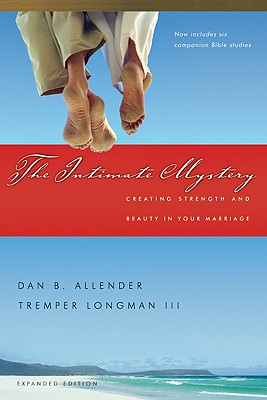 Image for The Intimate Mystery: Creating Strength and Beauty in Your Marriage (Intimate Marriage Series) The Intimate Mystery: Creating Strength and Beauty in Your Marriage (Intimate Marriage Series)