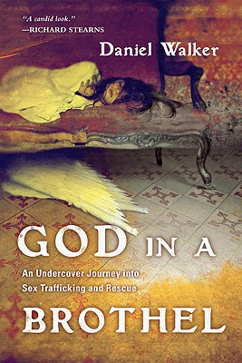 God in a Brothel: An Undercover Journey into Sex Trafficking and Rescue