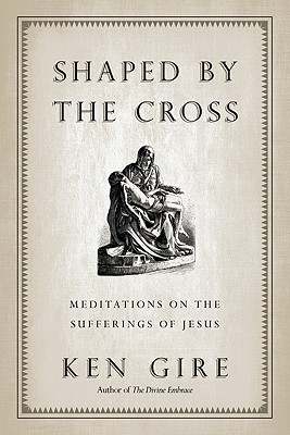 Image for Shaped by the Cross: Meditations on the Sufferings of Jesus