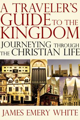 A Traveler's Guide to the Kingdom: Journeying Through the Christian Life