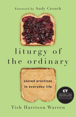 Image for Liturgy of the Ordinary: Sacred Practices in Everyday Life