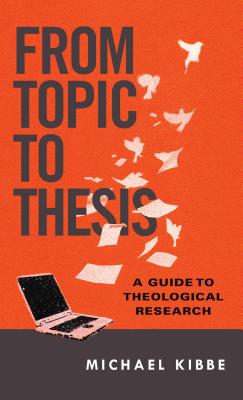 Image for From Topic to Thesis: A Guide to Theological Research From Topic to Thesis: A Guide to Theological Research