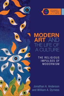 Image for Modern Art and the Life of a Culture: The Religious Impulses of Modernism (Studies in Theology and the Arts)