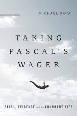 Image for Taking Pascal's Wager; Faith, Evidence and the Abundant Life Taking Pascal's Wager; Faith, Evidence and the Abundant Life