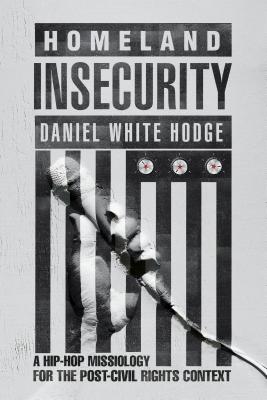 Homeland Insecurity: A Hip Hop Missiology for the PostCivil Rights Context