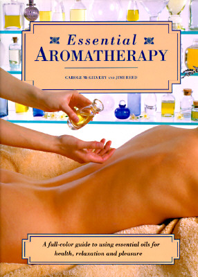 Essential Aromatherapy: A Full-Color Guide to Using Essential Oils for Health Relaxation and Pleasure