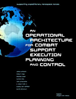 Supporting Expeditionary Aerospace Forces:An Operational Architecture for Combat Support Execution Planning and Control